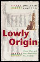 Lowly origin : where, when, and why our ancestors first stood up /