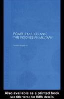 Power Politics and the Indonesian Military.