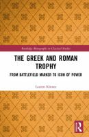 The Greek and Roman trophy : from battlefield marker to icon of power /