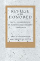 Refuge of the honored : social organization in a Japanese retirement community /