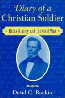 Diary of a Christian soldier : Rufus Kinsley and the Civil War /