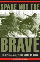 Spare not the brave : the Special Activities Group in Korea /