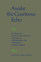Awake the courteous echo : the themes and prosody of Comus, Lycidas, and Paradise regained in world literature with translations of the major analogues.