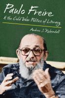 Paulo Freire & the cold war politics of literacy