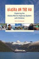 Alaska on the go : exploring the marine highway system with children /