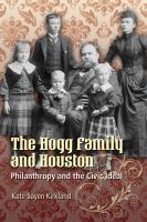 The Hogg family and Houston : philanthropy and the civic ideal /