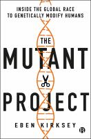 The mutant project : inside the global race to genetically modify humans /