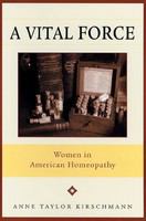 Vital Force : Women in American Homeopathy.