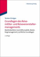 Grundlagen des Reisemittler- und Reiseveranstaltermanagements Marktüberblick, Geschäftsmodelle, Marketingmanagement, rechtliche Grundlagen /