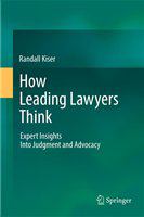 How leading lawyers think expert insights into judgment and advocacy /