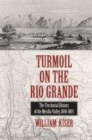 Turmoil on the Rio Grande : history of the Mesilla Valley, 1846-1865 /