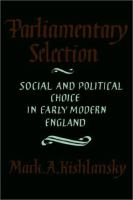 Parliamentary selection : social and political choice in early modern England /