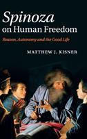 Spinoza on human freedom : reason, autonomy and the good life /