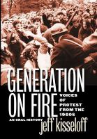 Generation on fire : voices of protest from the 1960s : an oral history /