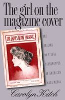 The girl on the magazine cover the origins of visual stereotypes in American mass media /