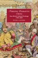 Forging romantic China Sino-British cultural exchange, 1760-1840 /