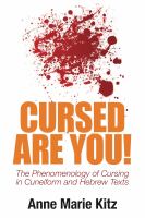 Cursed Are You! : The Phenomenology of Cursing in Cuneiform and Hebrew Texts.