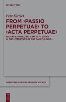 From 'Passio perpetuae' to 'Acta perpetuae' recontextualizing a martyr story in the literature of the early church /
