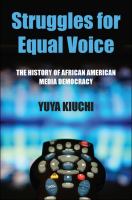 Struggles for equal voice the history of African American media democracy /