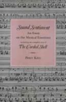 Sound sentiment : an essay on the musical emotions, including the complete text of The Corded shell /