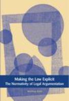 Making the law explicit the normativity of legal argumentation /