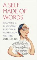 A self made of words : crafting a distinctive persona in nonfiction writing /