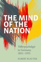 The Mind of the Nation : Völkerpsychologie in Germany, 1851-1955.