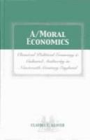 A/moral economics : classical political economy and cultural authority in nineteenth-century England /