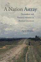 A nation astray : nomadism and national identity in Russian literature /