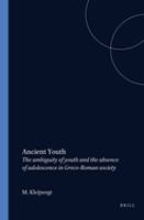 Ancient youth : the ambiguity of youth and the absence of adolescence in Greco-Roman society /