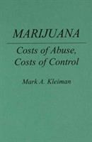 Marijuana : costs of abuse, costs of control /