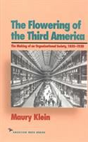 The flowering of the third America : the making of an organizational society, 1850-1920 /