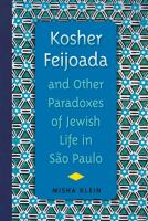 Kosher Feijoada and Other Paradoxes of Jewish Life in São Paulo.