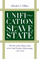 Unification of a Slave State : The Rise of the Planter Class in the South Carolina Backcountry, 1760-1808.