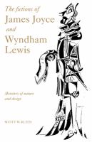The fictions of James Joyce and Wyndham Lewis : monsters of nature and design /