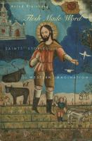 Flesh made word : saints' stories and the Western imagination /