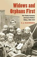 Widows and Orphans First : The Family Economy and Social Welfare Policy, 1880-1939.