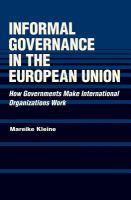 Informal governance in the European Union how governments make international organizations work /