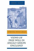 Striving with grace views of free will in Anglo-Saxon England /