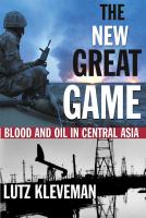 The new great game : blood and oil in Central Asia /