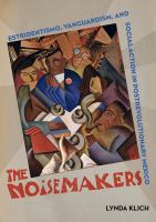 The noisemakers : Estridentismo, vanguardism, and social action in postrevolutionary Mexico /