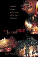 The funeral casino : meditation, massacre, and exchange with the dead in Thailand /