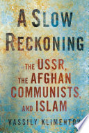 A slow reckoning : the USSR, the Afghan communists, and Islam /