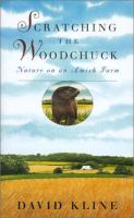 Scratching the woodchuck : nature on an Amish farm /