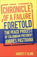 Chronicle of a failure foretold : the peace process of Colombian president Andrés Pastrana /