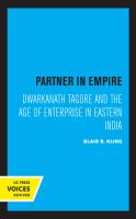 Partner in Empire Dwarkanath Tagore and the Age of Enterprise in Eastern India.