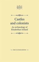 Castles and colonists : an archaeology of Elizabethan Ireland /