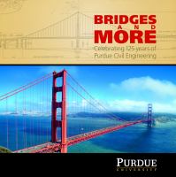 Bridges and More Celebrating 125 years of Civil Engineering at Purdue /