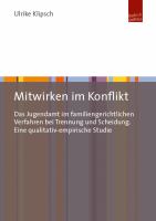 Mitwirken im Konflikt : Das Jugendamt im familiengerichtlichen Verfahren bei Trennung und Scheidung. Eine qualitativ-empirische Studie.