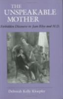 The unspeakable mother : forbidden discourse in Jean Rhys and H.D. /